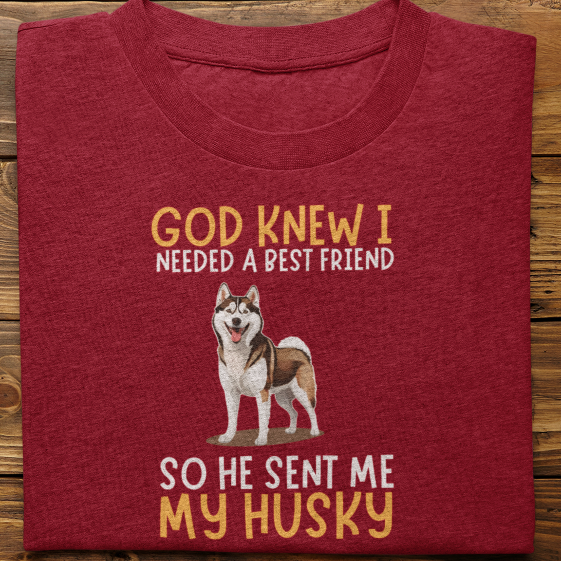 Husky : God Knew I Needed Best Friend Tshirt Unisex(Brown)