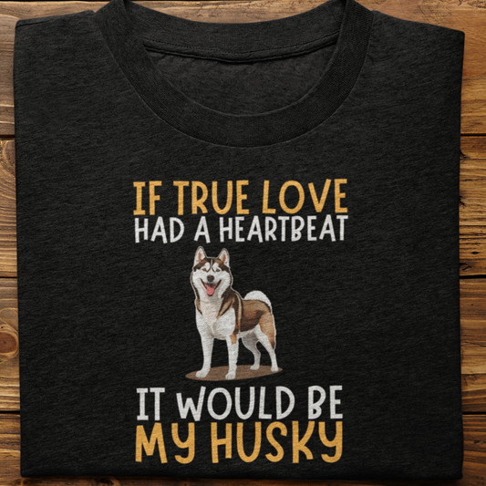 Husky : If True love Had a Heartbeat Tshirt Unisex(Brown)