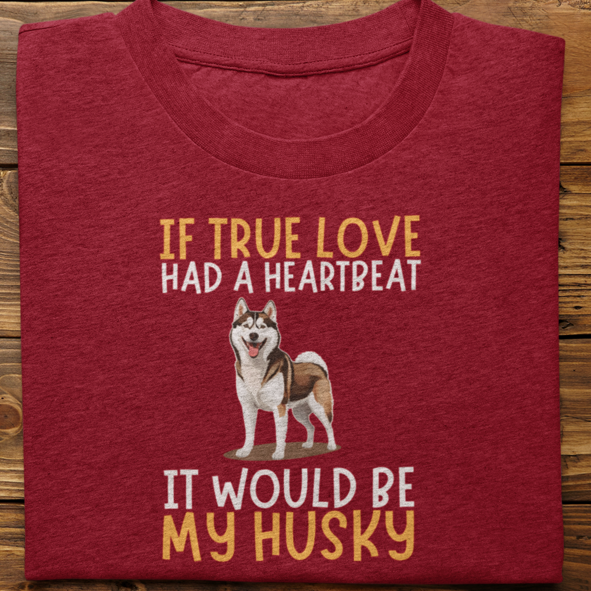 Husky : If True love Had a Heartbeat Tshirt Unisex(Brown)
