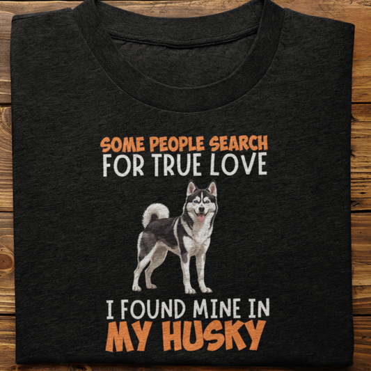 Husky : Some People Search For True Love Tshirt Unisex(Black)