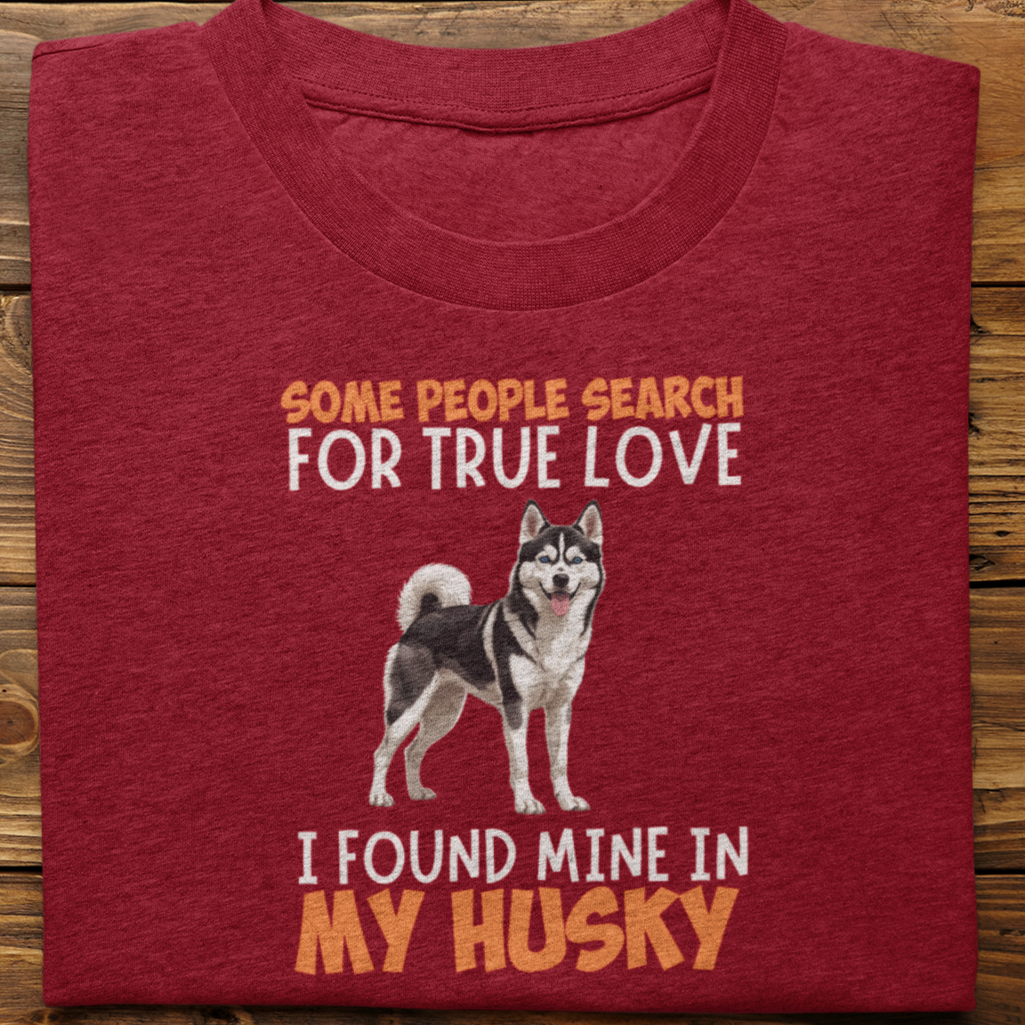 Husky : Some People Search For True Love Tshirt Unisex(Black)