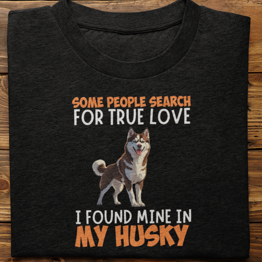 Husky : Some People Search For True Love Tshirt Unisex(Brown)