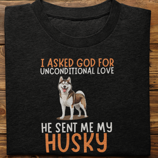 Husky : I Asked God For Unconditional Love Tshirt unisex(Brown)