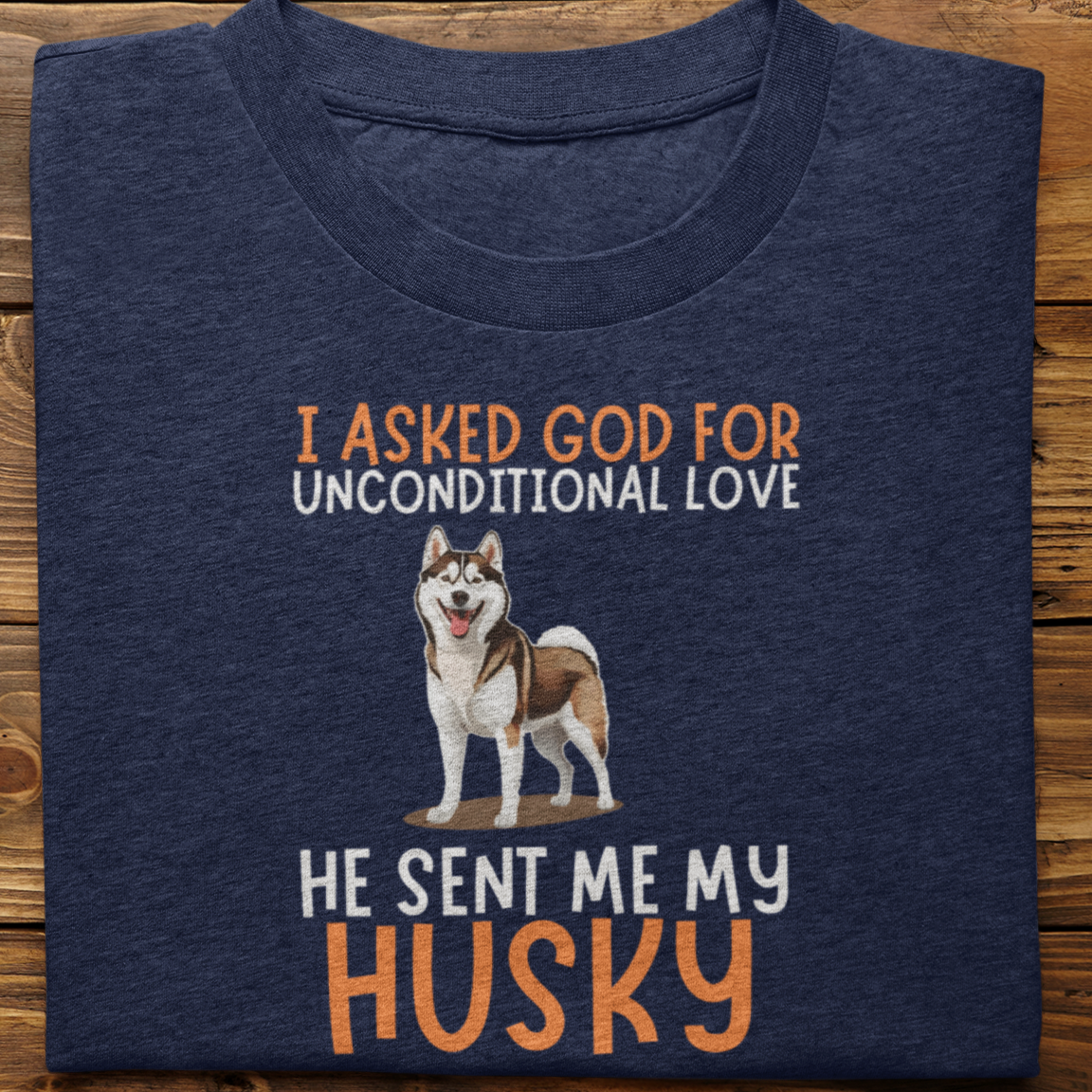 Husky : I Asked God For Unconditional Love Tshirt unisex(Brown)