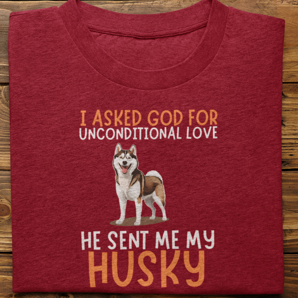 Husky : I Asked God For Unconditional Love Tshirt unisex(Brown)