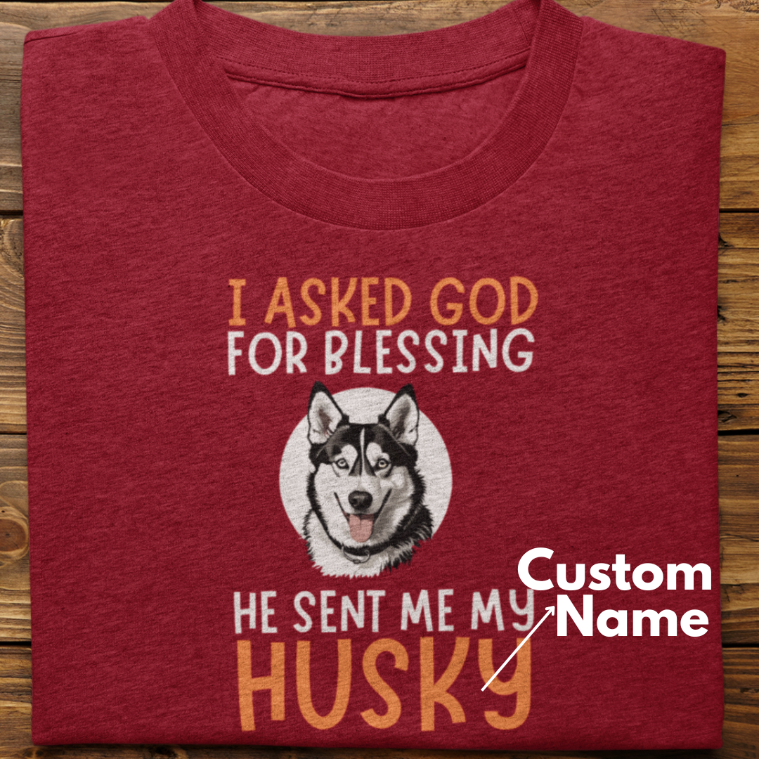 Husky :  I Asked God For Blessing Tshirt Unisex(Black-Custom)