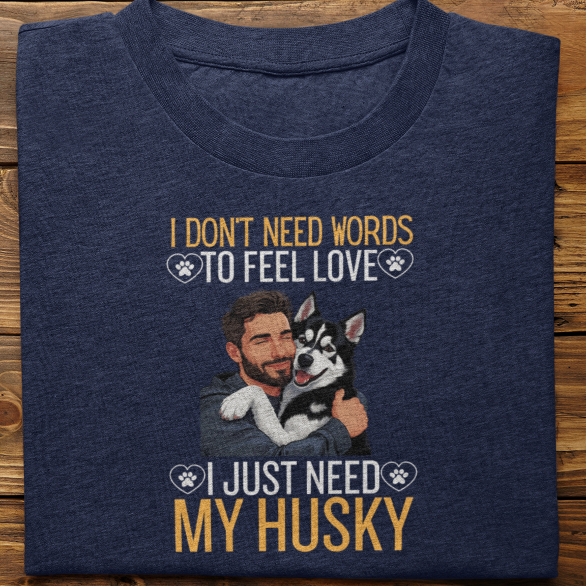 Husky : I Don't Need Words Tshirt Unisex(Black-He)