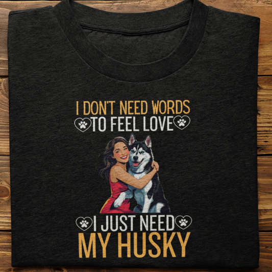 Husky : I Don't Need Words Tshirt Unisex(Black-She)