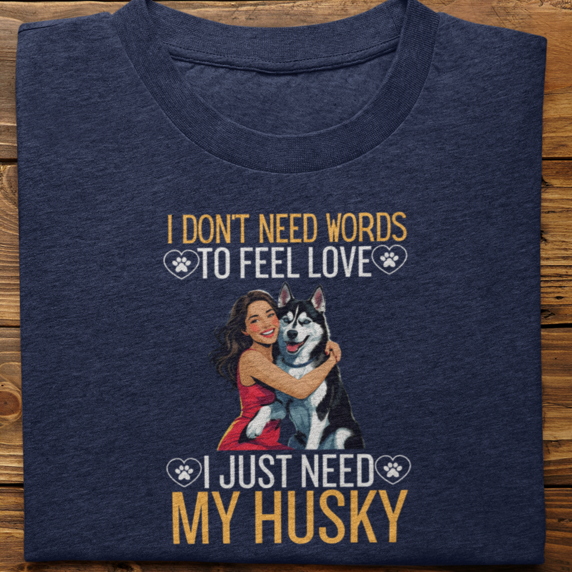Husky : I Don't Need Words Tshirt Unisex(Black-She)