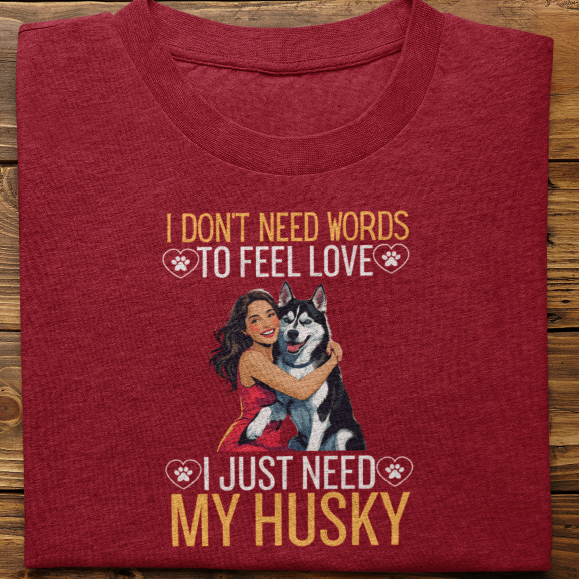 Husky : I Don't Need Words Tshirt Unisex(Black-She)