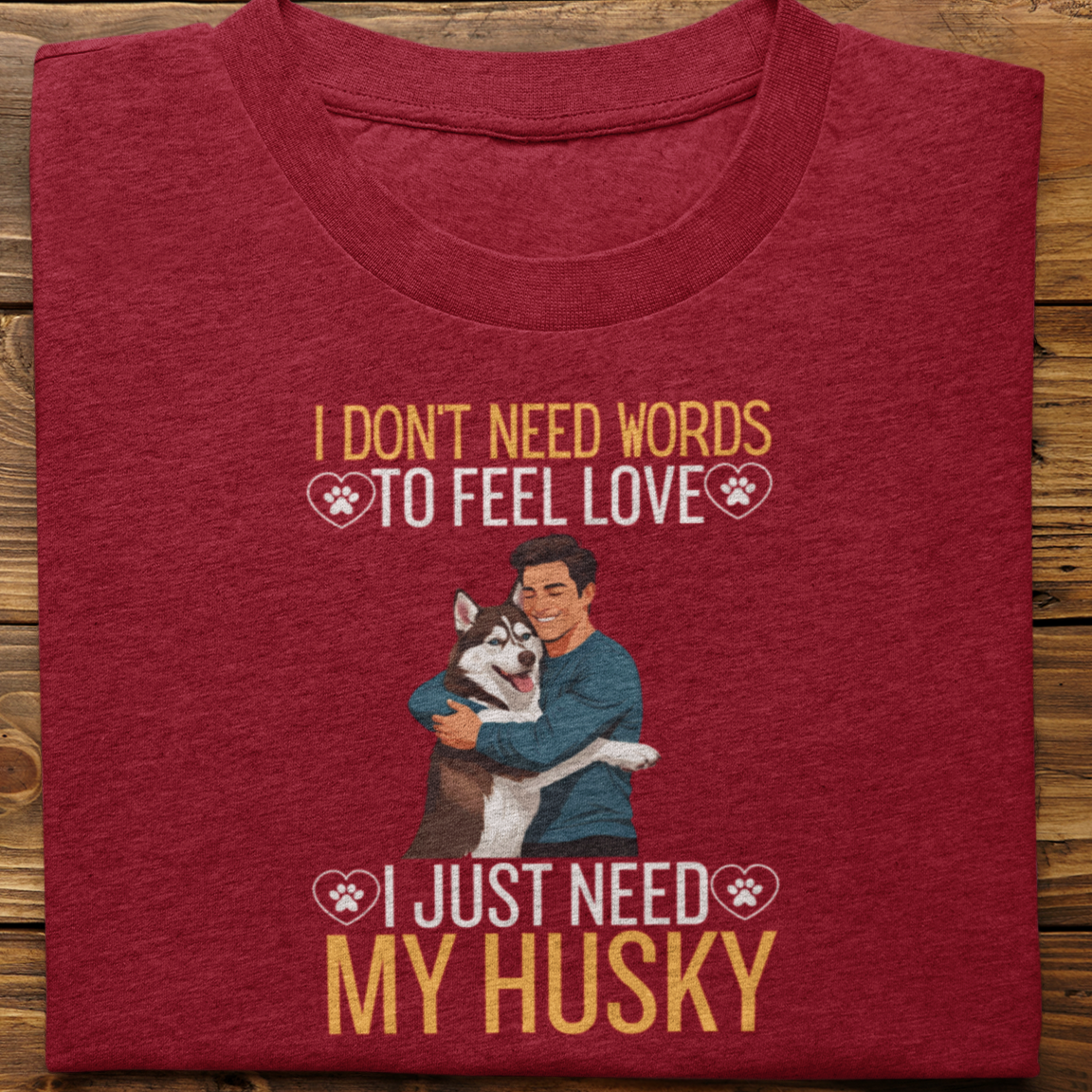 Husky : I Don't Need Words Tshirt Unisex(Brown-He)