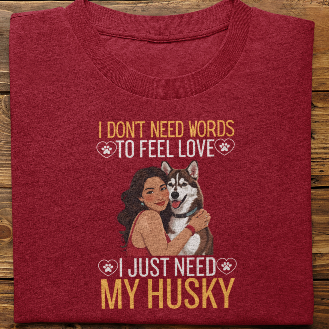 Husky : I Don't Need Words Tshirt Unisex(Brown-She)