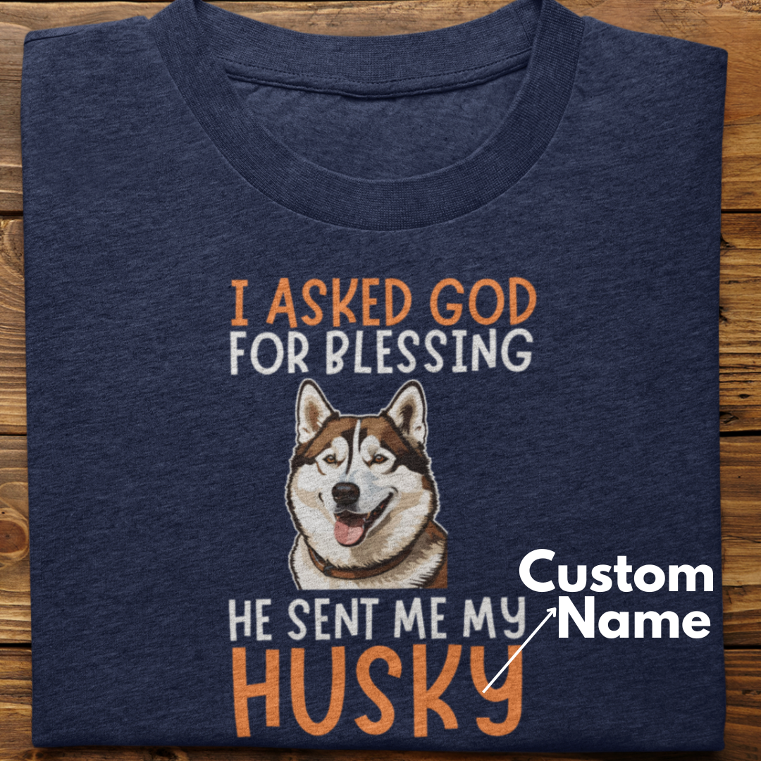 Husky :  I Asked God For Blessing Tshirt Unisex (Brown-Custom)