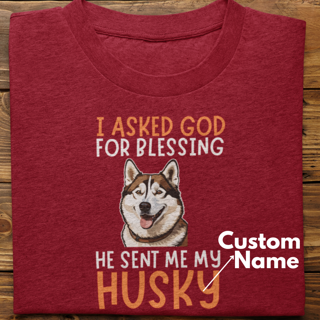 Husky :  I Asked God For Blessing Tshirt Unisex (Brown-Custom)