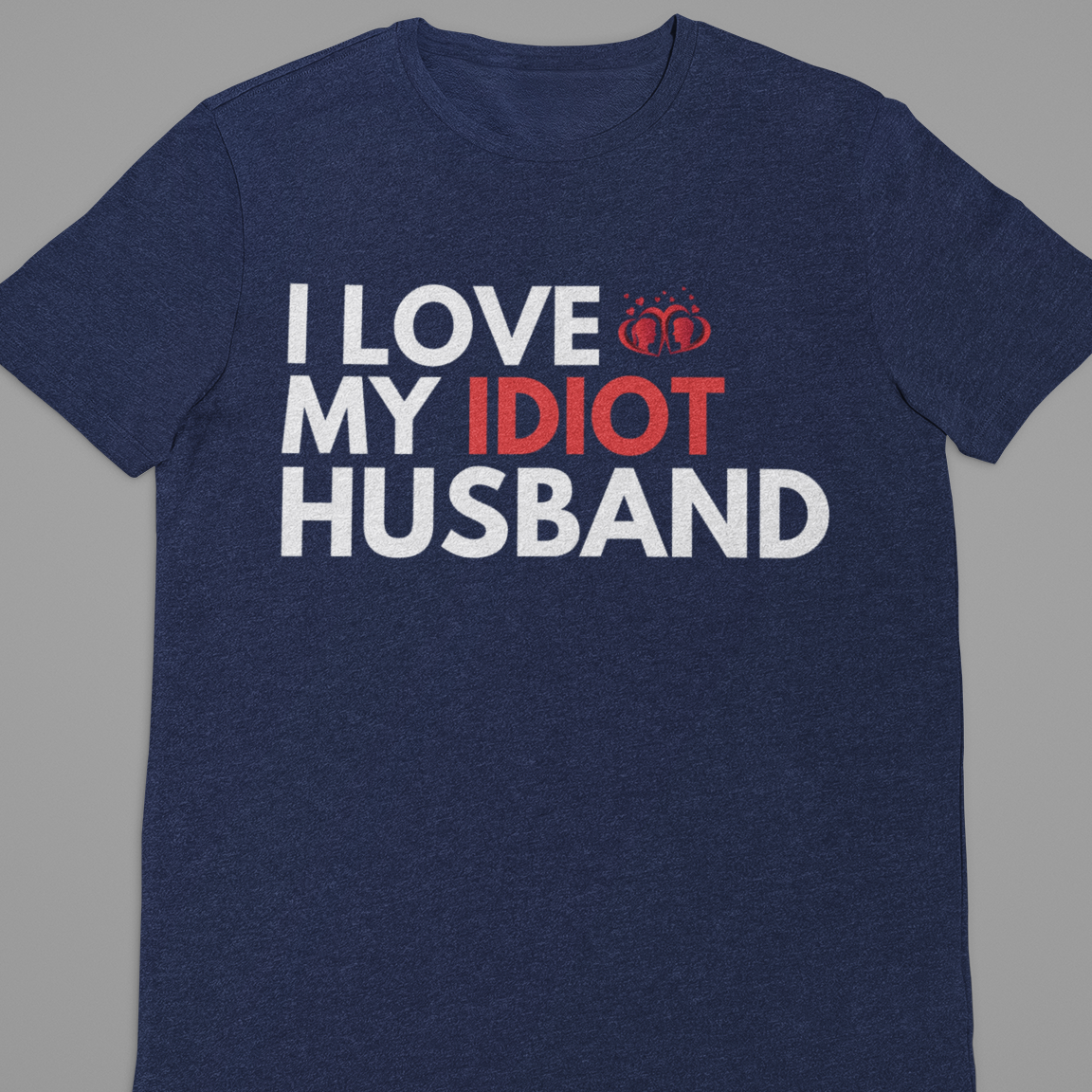 Husband Wife : I Love My Idiot Husband Tshirt Unisex