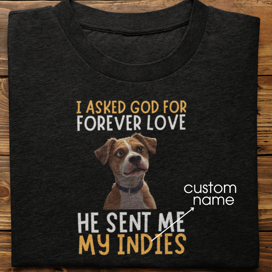 Indies : I Asked God For Forever Love Tshirt Unisex