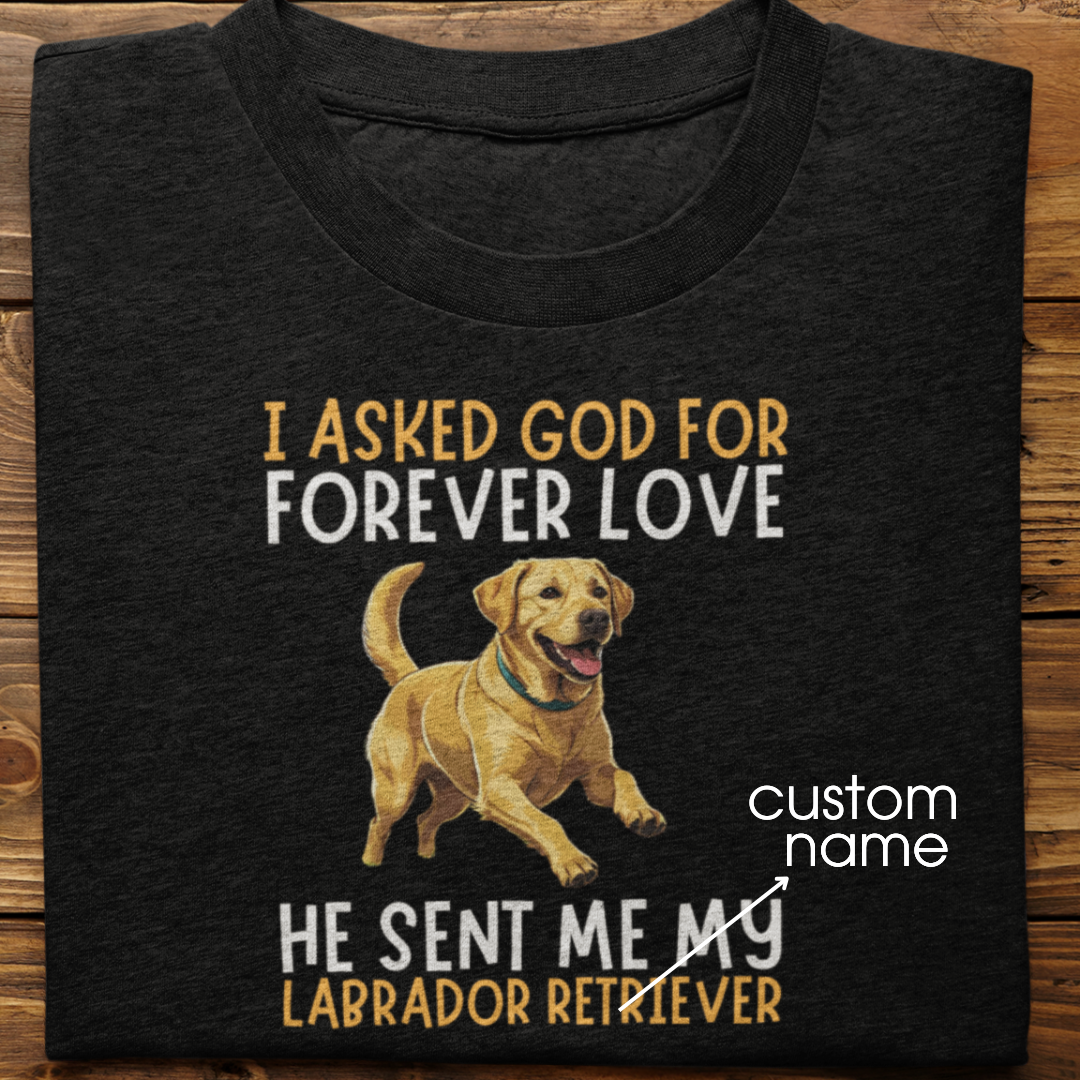 Labrador : I asked God for Forever love Tshirt Unisex(Yellow)