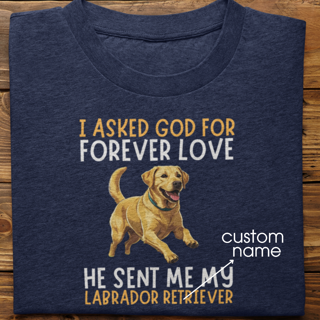 Labrador : I asked God for Forever love Tshirt Unisex(Yellow)