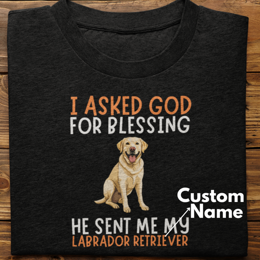 Labrador : I Asked God For Blessing Tshirt Unisex(yellow-Custom)