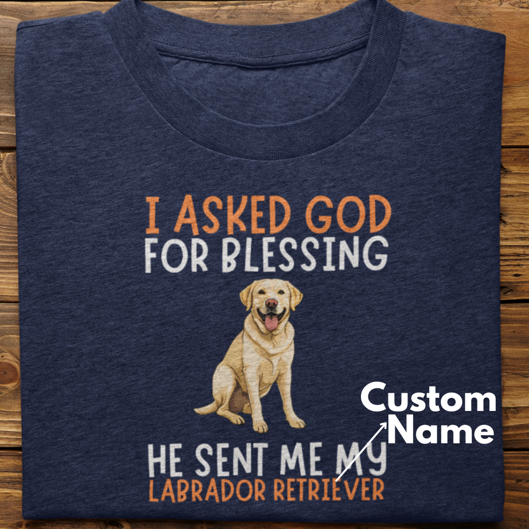 Labrador : I Asked God For Blessing Tshirt Unisex(yellow-Custom)