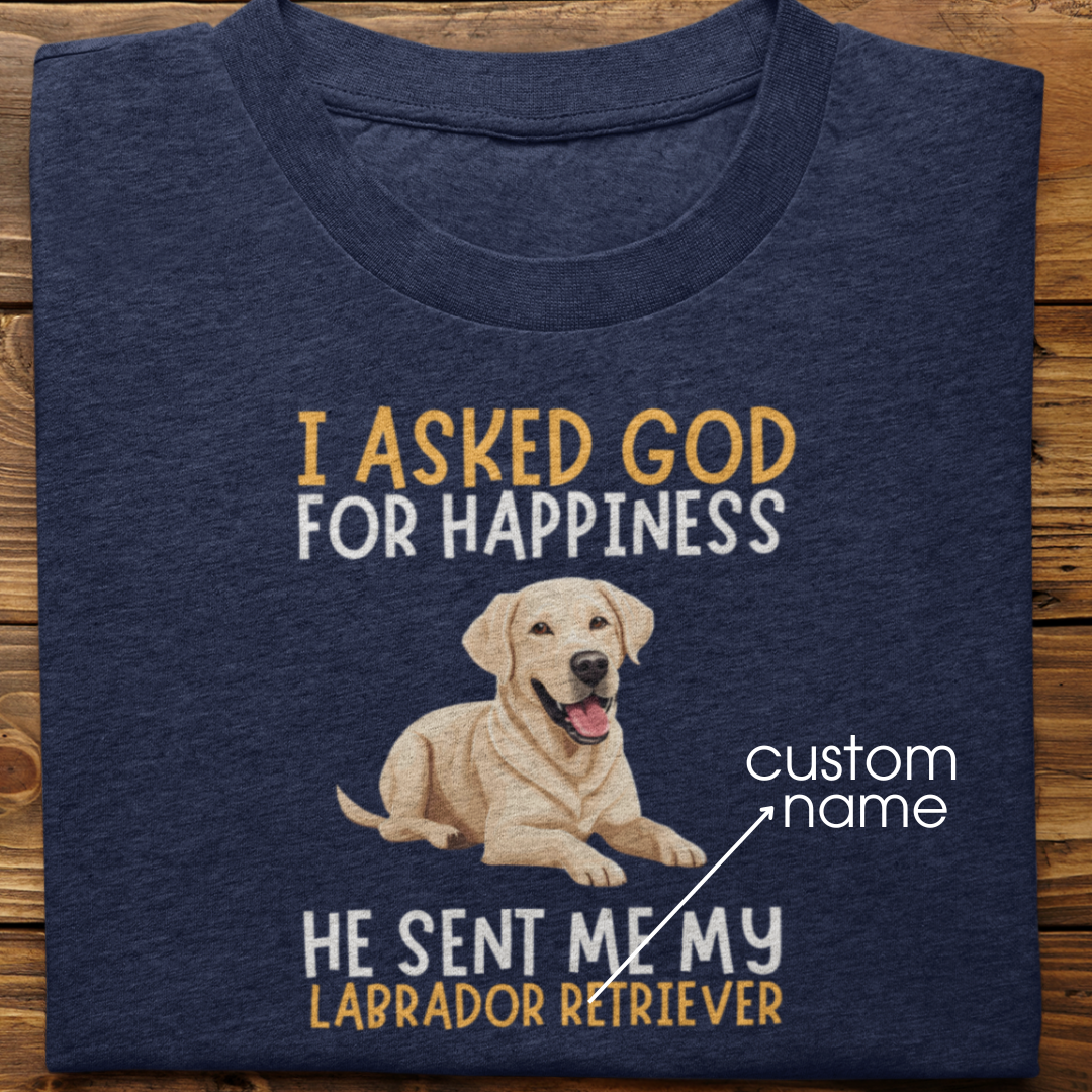 Labrador : I Asked God For Happiness Tshirt Unisex (white)