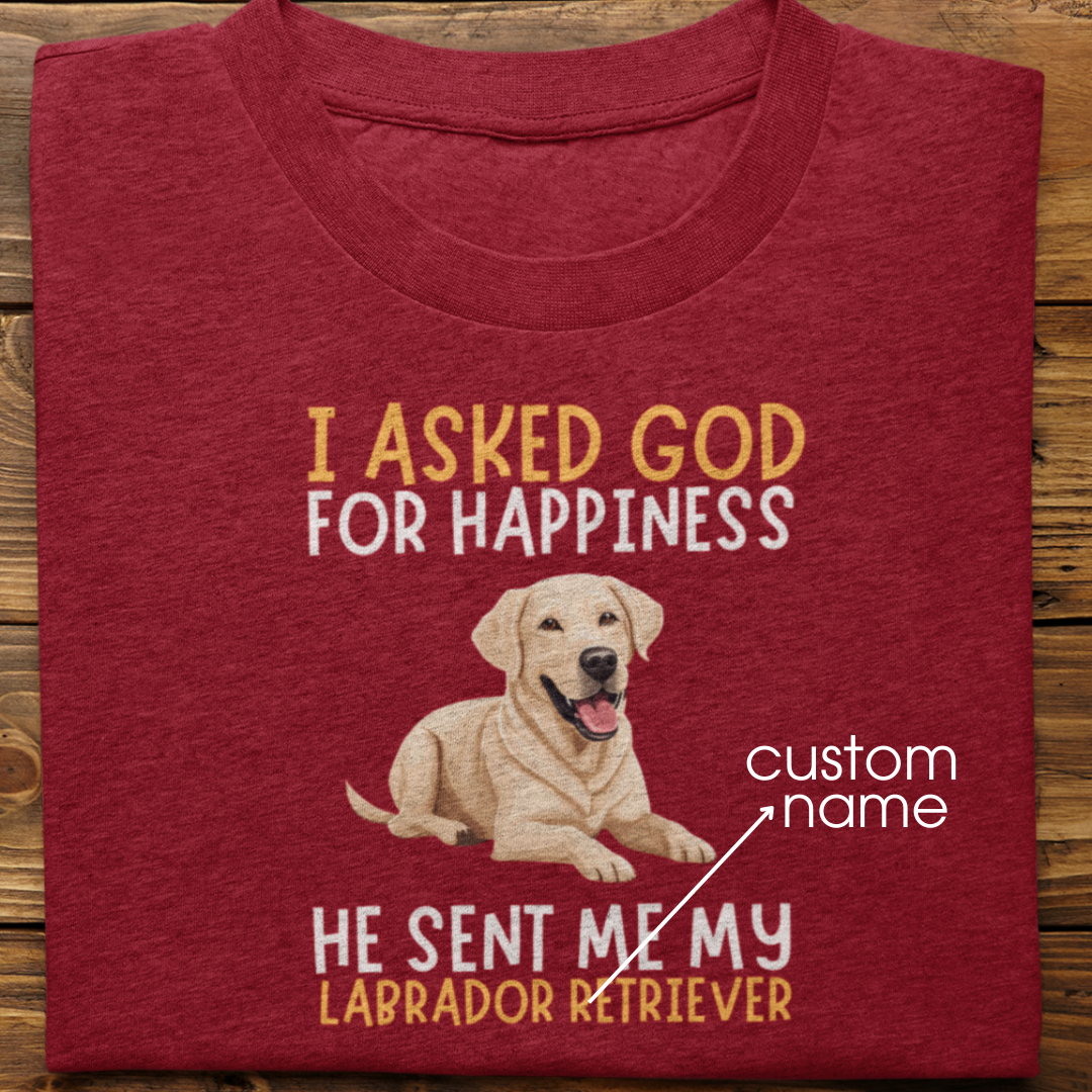 Labrador : I Asked God For Happiness Tshirt Unisex (white)