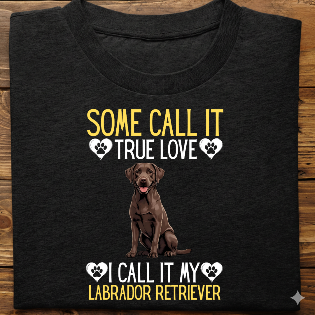 Labrador : Some Call True Love Tshirt Unsiex (Brown)