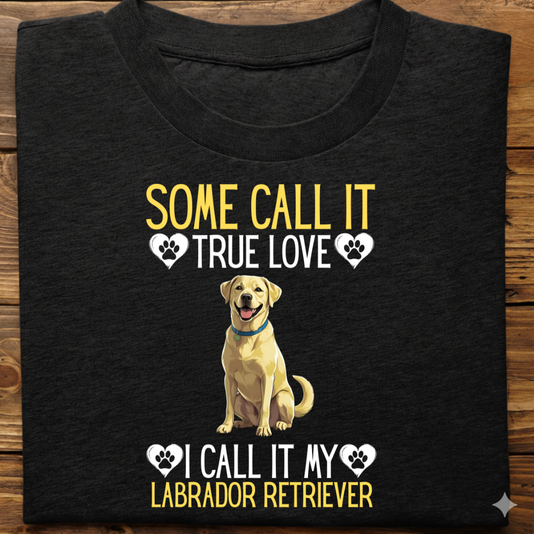Labrador : Some Call True Love Tshirt Unsiex (Yellow)