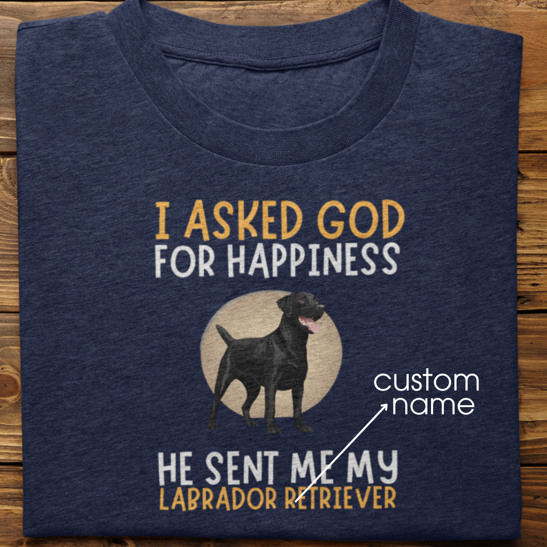 Labrador : I Asked God For Happiness Tshirt Unisex(Black)