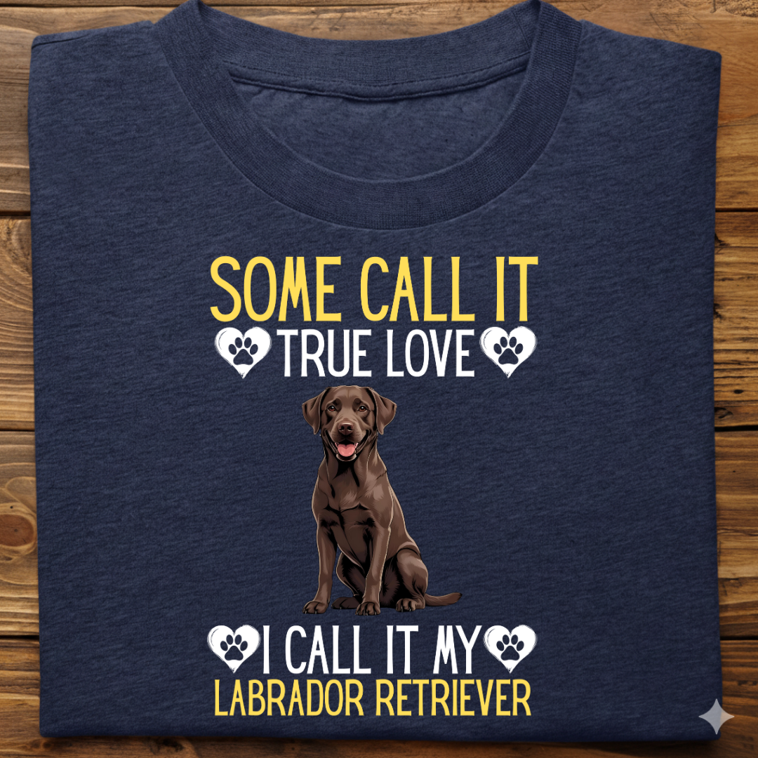 Labrador : Some Call True Love Tshirt Unsiex (Brown)