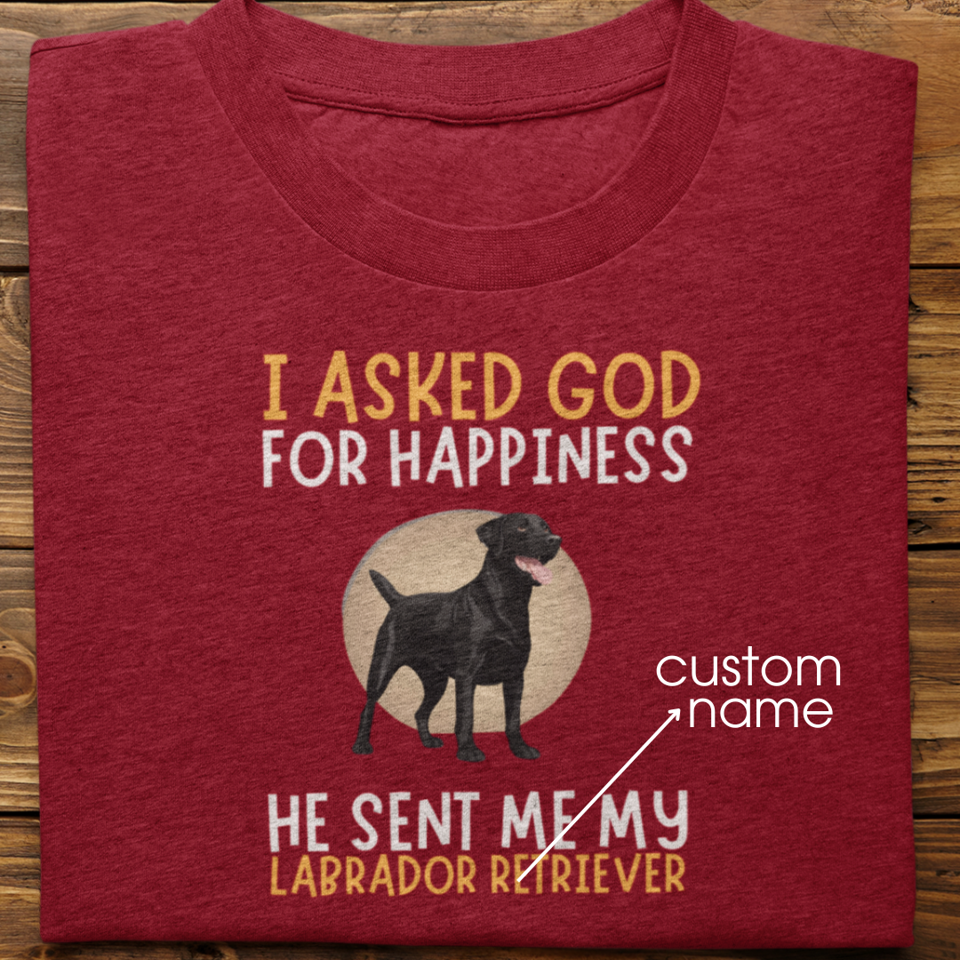 Labrador : I Asked God For Happiness Tshirt Unisex(Black)