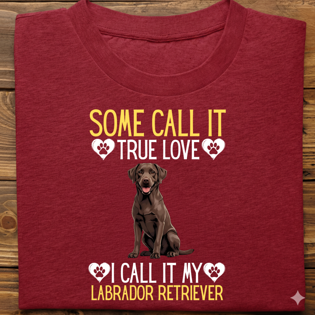 Labrador : Some Call True Love Tshirt Unsiex (Brown)