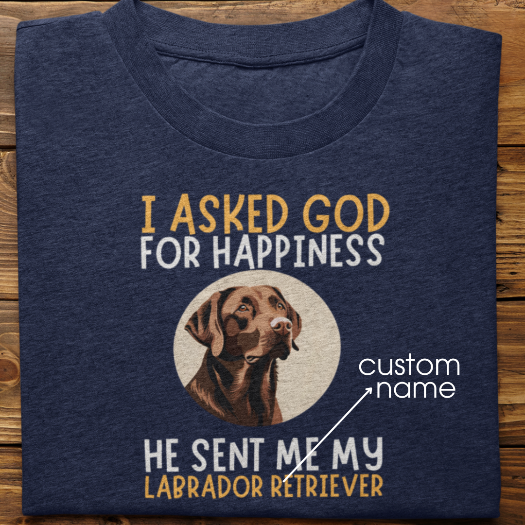 Labrador : I Asked God For Happiness Tshirt Unisex (Brown)
