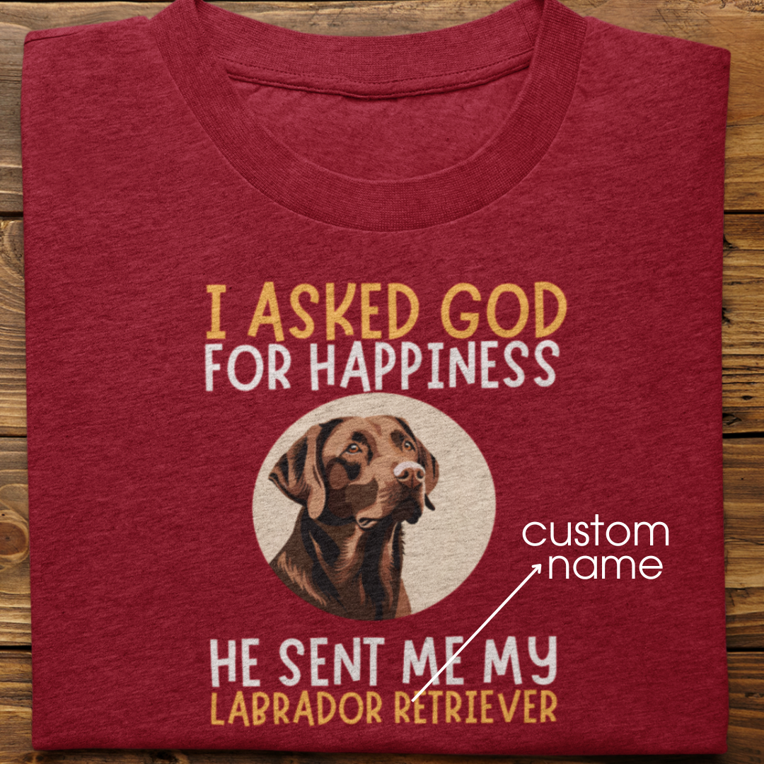 Labrador : I Asked God For Happiness Tshirt Unisex (Brown)