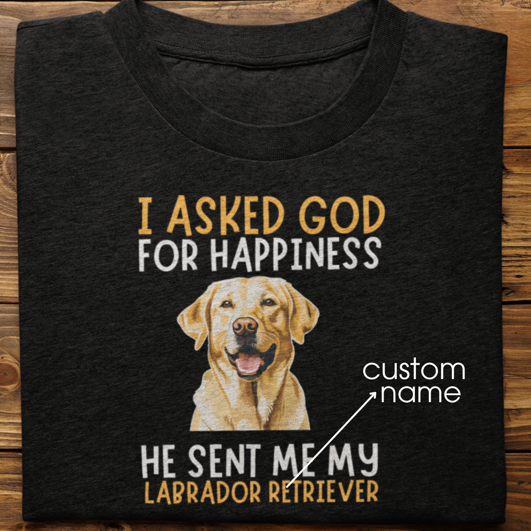 Labrador : I Asked God For Happiness Tshirt Unisex (Yellow)