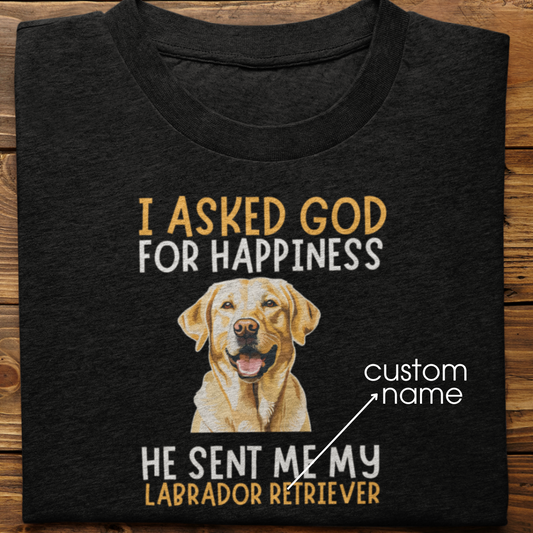 Labrador : I Asked God For Happiness Tshirt Unisex (Yellow)