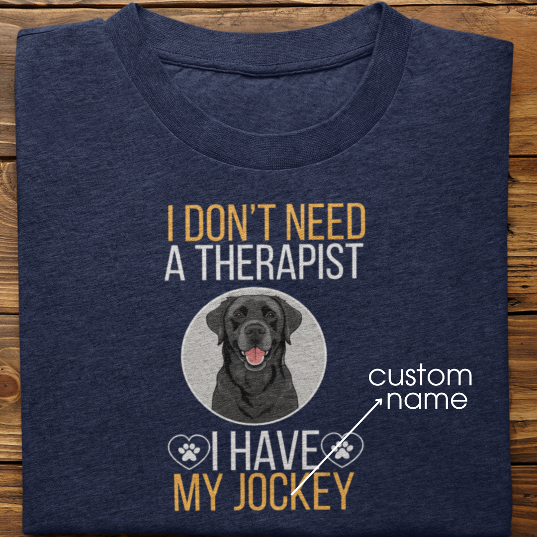 Labrador Retriever : I don't Need A Therapist Tshirt Unisex (Black)