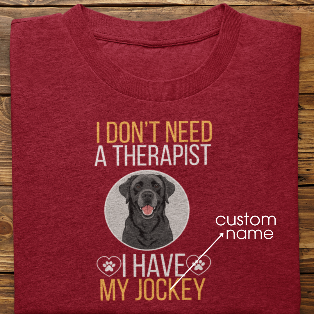 Labrador Retriever : I don't Need A Therapist Tshirt Unisex (Black)