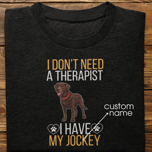 Labrador Retriever : I don't Need A Therapist Tshirt Unisex (Brown)