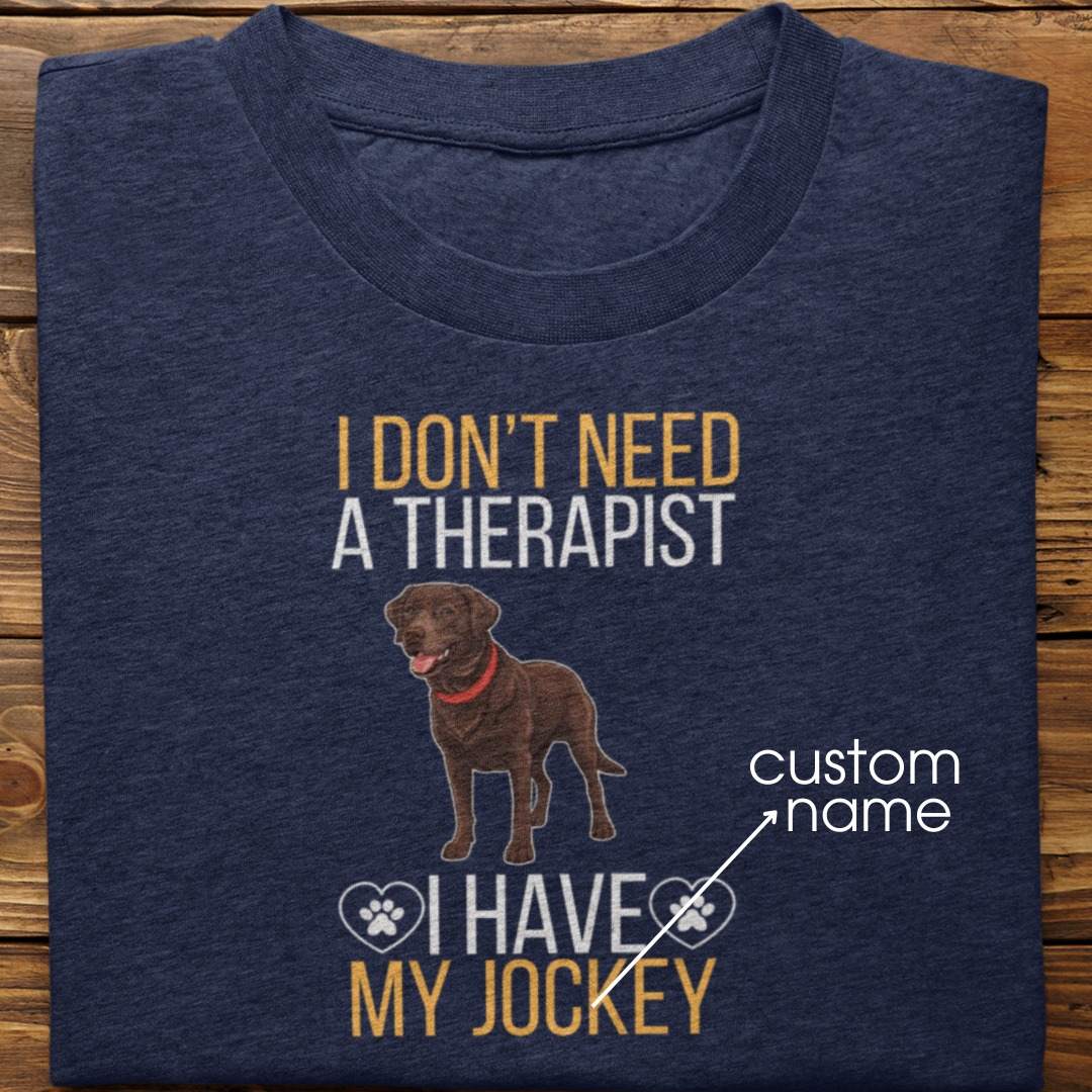 Labrador Retriever : I don't Need A Therapist Tshirt Unisex (Brown)