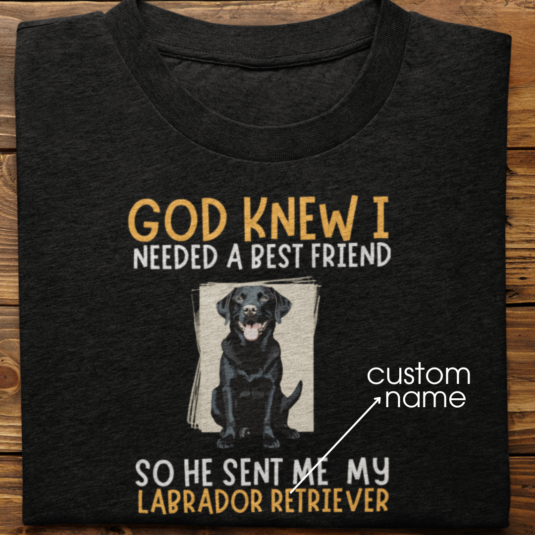 Labrador : God Knew I Needed Best Friend Tshirt Unisex(Black)