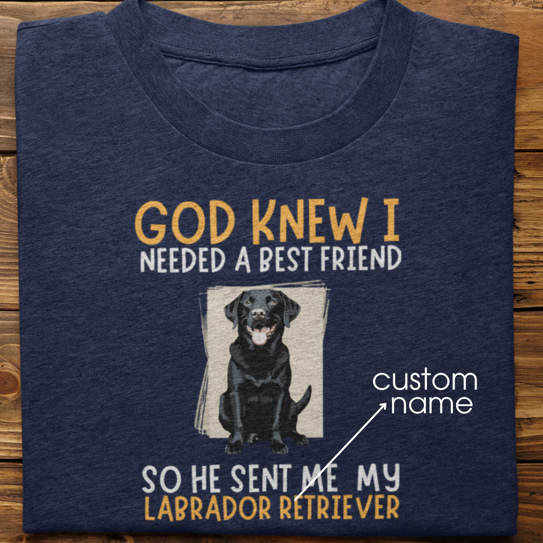 Labrador : God Knew I Needed Best Friend Tshirt Unisex(Black)