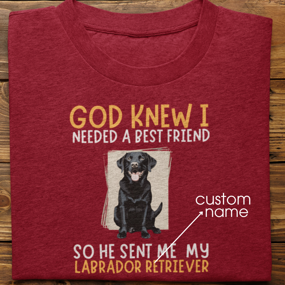 Labrador : God Knew I Needed Best Friend Tshirt Unisex(Black)