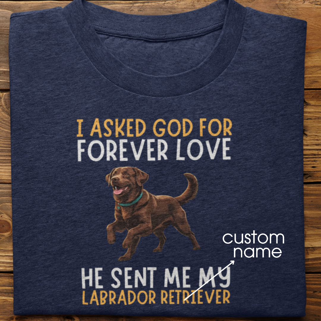 Labrador : I asked God for Forever love Tshirt Unisex(Brown)