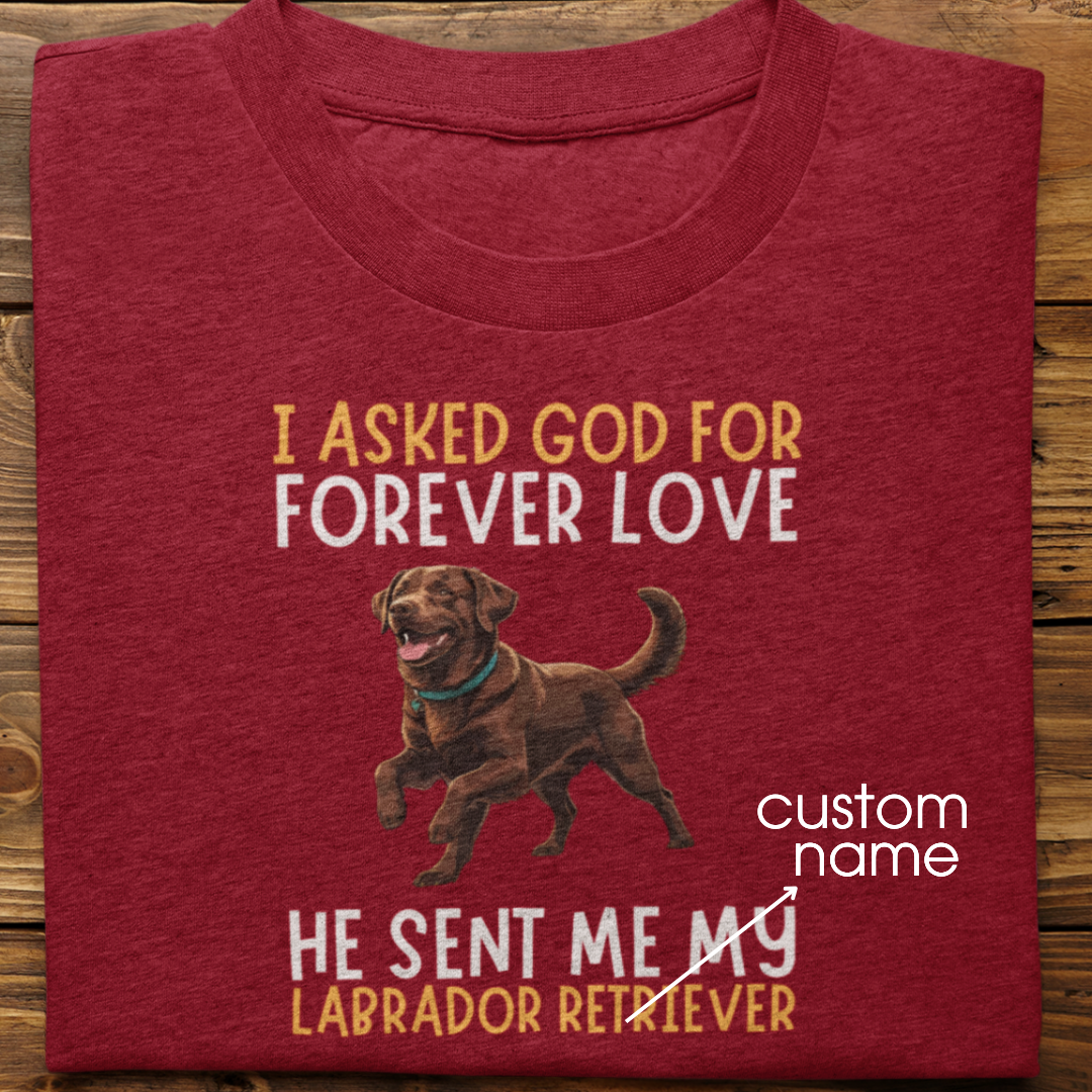Labrador : I asked God for Forever love Tshirt Unisex(Brown)