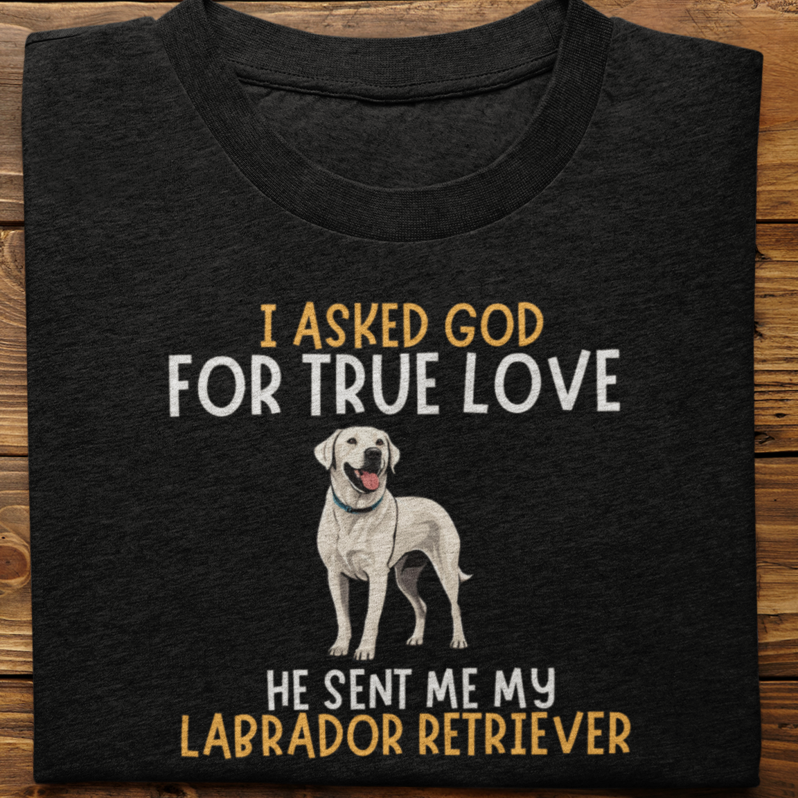 Labrador Retriever : I  Asked God Tshirt Unisex