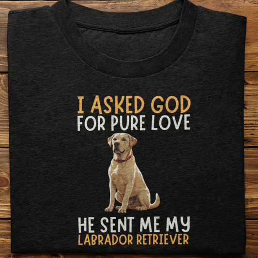 Labrador Retriever : I Asked God For Pure Love Tshirt unisex(White)