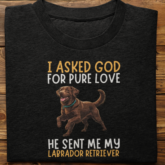 Labrador Retriever : I Asked God For Pure Love Tshirt unisex(Brown)