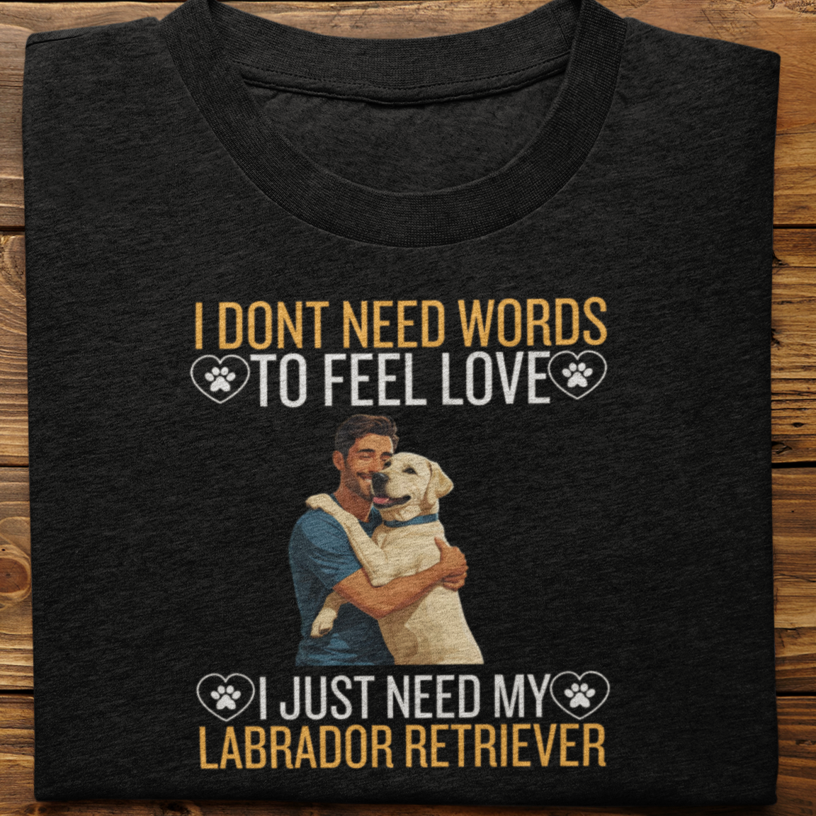 Labrador Retriever : I Don't Need Words Tshirt Unisex(White-He)