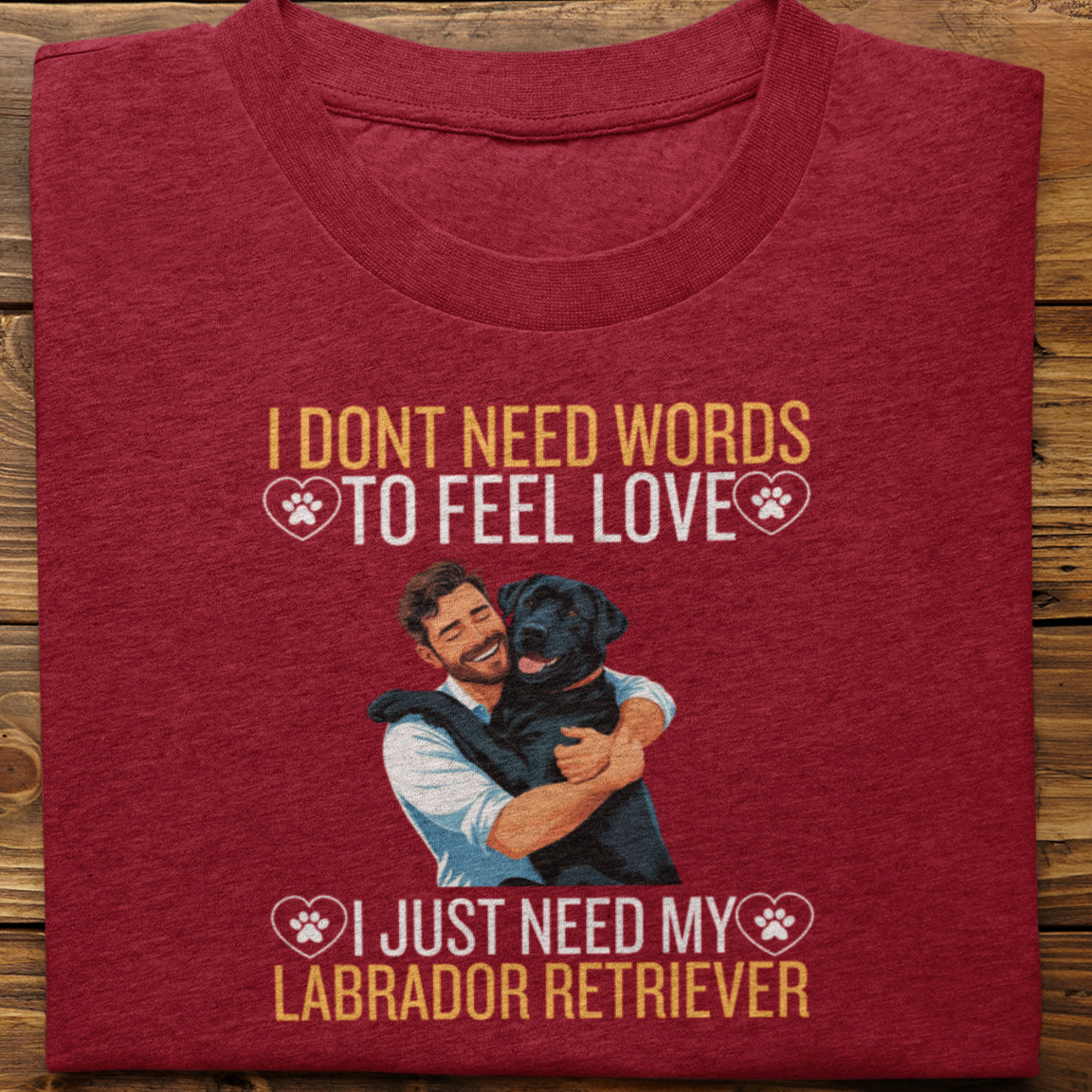 Labrador Retriever : I Don't Need Words Tshirt Unisex(Black-He)